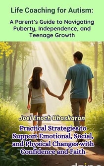 Life Coaching for Autism: A Parent’s Guide to Navigating Puberty, Independence, and Teenage Growth - Life Coaching for Autism: Guiding Your Child from Childhood to Independence, #10