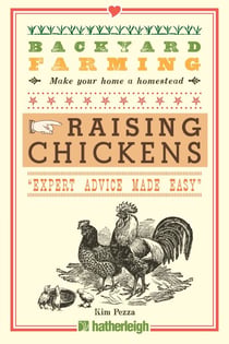 Backyard Farming: Raising Chickens - From Building Coops to Collecting Eggs and More