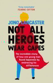 Not All Heroes Wear Capes - The inspiring life story from the host of Channel 4’s Love My Face