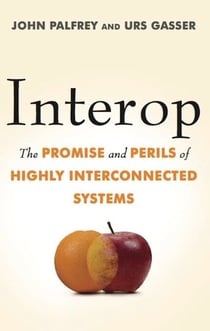 Interop - The Promise and Perils of Highly Interconnected Systems