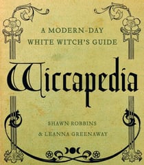 Wiccapedia - A Modern-Day White Witch's Guide