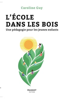 L école dans les bois - Une pédagogie pour les jeunes enfants - Une nouvelle pédagogie pour les maternelles