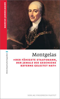 Montgelas - "Der fähigste Staatsmann, der jemals die Geschicke Bayerns geleitet hat"