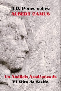 J.D. Ponce sobre Albert Camus: Un Análisis Académico de El Mito de Sísifo - Grandes Mentes del Pensamiento Universal (Analizadas), #8