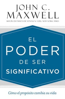 El poder de ser significativo - Cómo el propósito cambia su vida