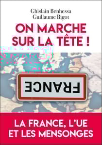 On marche sur la tête ! - La France, l'UE et les mensonges