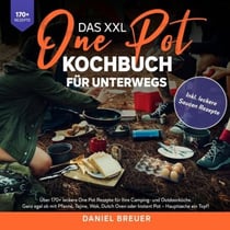 Das XXL One Pot Kochbuch für unterwegs - Über 170+ leckere One Pot Rezepte für Ihre Camping- und Outdoorküche. Ganz egal ob mit Pfanne, Tajine, Wok, Dutch Oven oder Instant Pot – Hauptsache ein Topf!