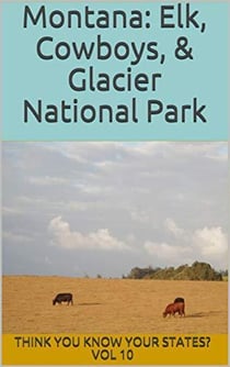 Montana: Elk, Cowboys, and Glacier National Park - Think You Know Your States?, #10