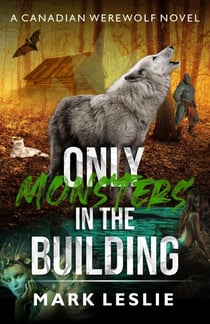Only Monsters in the Building - Canadian Werewolf, #7