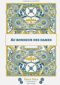 Au Bonheur des Dames - Le onzième roman de la série des Rougon-Macquart.