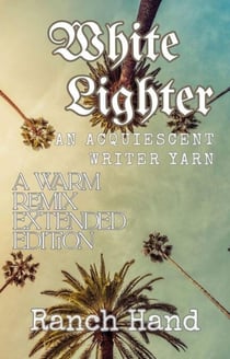 White Lighter: A Warm Remix Extended Edition - An Acquiescent Writer Yarn, #1