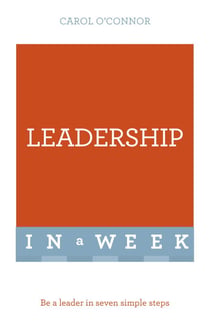 Leadership In A Week - Be A Leader In Seven Simple Steps