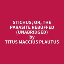 Stichus; or, The Parasite Rebuffed (UNABRIDGED) - optional