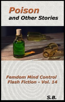 Poison and Other Stories - Femdom Mind Control Flash Fiction, #14