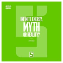 Infinite Energy, Myth or Reality ?