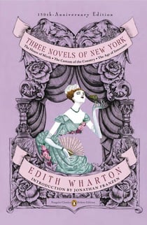 Three Novels of New York - The House of Mirth, The Custom of the Country, The Age of Innocence (Penguin Classics Deluxe Edition)