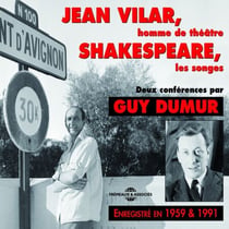 Jean Vilar, homme de théâtre. Shakespeare, les songes - 2 conférences de 1959 et 1991