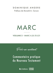 Parle-moi maintenant par Marc - Volume 2 (Marc 4.35 à 8.21) - Commentaire pratique du Nouveau Testament