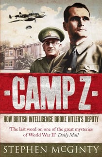 Camp Z - How British Intelligence Broke Hitler's Deputy