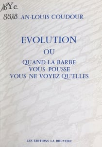 Évolution - Ou Quand la barbe vous pousse, vous ne voyez qu'elles