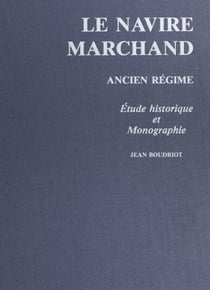 Le navire marchand : Ancien régime - Étude historique et monographie