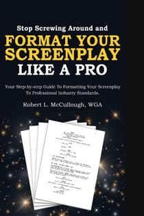 Stop Screwing Around and Format Your Screenplay Like a Pro - Stop Screwing Around and Write..., #1