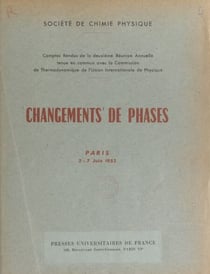 Changements de phases - Comptes rendus de la 2e réunion annuelle tenue en commun avec la Commission de thermodynamique de l'Union internationale de physique, Paris, 2-7 juin 1952.