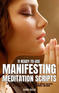 11 Ready-To-Use Manifestation Meditation Scripts: Aligning with Your Purpose, Clearing Mental Blocks, Cultivate Self-Belief, Transforming Anxiety into Energy, and More - Self-Love Guided Meditation Scripts, #3