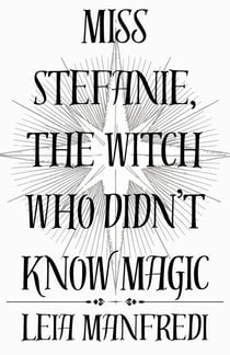 Miss Stefanie, the Witch Who Didn't Know Magic - Miss Stefanie, #1