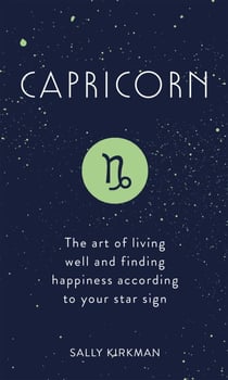 Capricorn - The Art of Living Well and Finding Happiness According to Your Star Sign