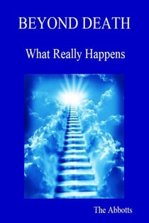 Beyond Death - What Really Happens!