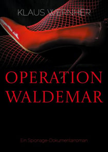 Operation Waldemar - Ein Spionage-Dokumentarroman