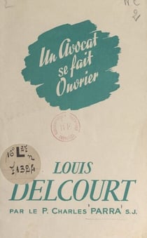 Un avocat se fait ouvrier - Louis Delcourt, 1920-1947