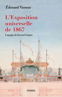 L'exposition universelle de 1867 - L'apogée du Second Empire