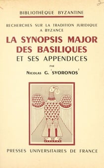 Recherches sur la tradition juridique à Byzance - La Synopsis major des basiliques et ses appendices