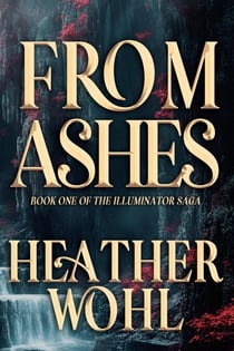 From Ashes - The Illuminator Saga, #1