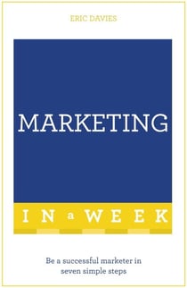 Marketing In A Week - Be A Successful Marketer In Seven Simple Steps