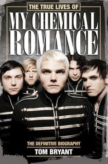 The True Lives of My Chemical Romance - The Definitive Biography