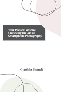 Your Pocket Camera: Unlocking the Art of Smartphone Photography
