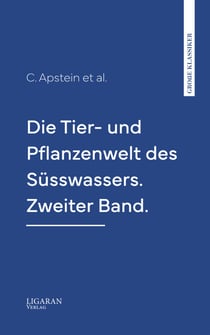 Die Tier- und Pflanzenwelt des Süsswassers. Zweiter Band.