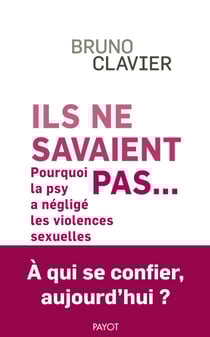 Ils ne savaient pas... - Pourquoi la psy a négligé les violences sexuelles