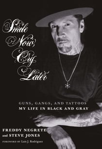 Smile Now, Cry Later - Guns, Gangs, and Tattoos-My Life in Black and Gray