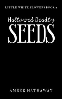 Hallowed Deadly Seeds - Little White Flowers series, #2