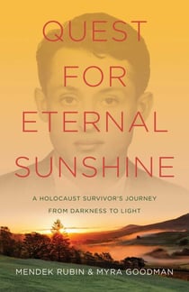 Quest for Eternal Sunshine - A Holocaust Survivor's Journey from Darkness to Light
