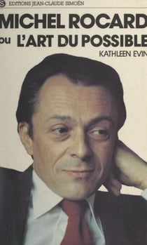 Michel Rocard - Ou L'art du possible