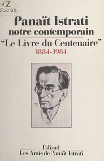 Panaït Istrati, notre contemporain - Le livre du centenaire, 1884-1984