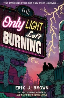 The Only Light Left Burning - the electrifying conclusion to the hit genre-bending queer dystopian romance All That's Left in the World, for fans of The Last of Us and Heartstopper