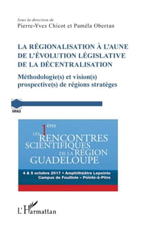 La régionalisation à l'aune de l'évolution législative de la décentralisation - Méthodologie(s) et vision(s) prospective(s) de régions stratèges