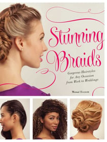 Stunning Braids - Step-by-Step Guide to Gorgeous Statement Hairstyles