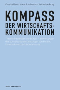 Kompass der Wirtschaftskommunikation - Themeninteressen der Bürger - Bewertungen der publizistischen Leistungen von Politik, Unternehmen und Journalismus